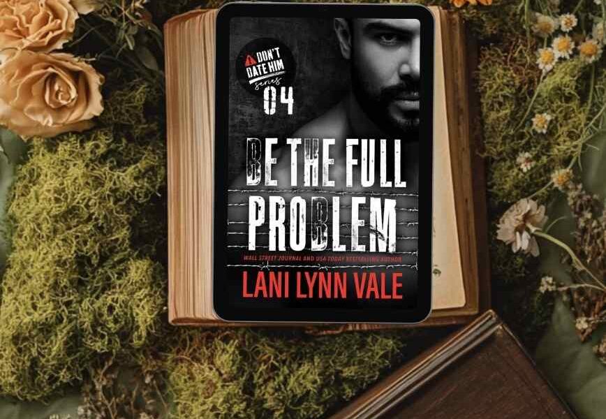 Be the Full Problem by Lani Lynn Vale Book Review
