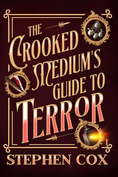 The Crooked Medium’s Guide to Terror by Stephen Cox | Book Review The Crooked Medium’s Guide to Terror by Stephen Cox | Book Review
